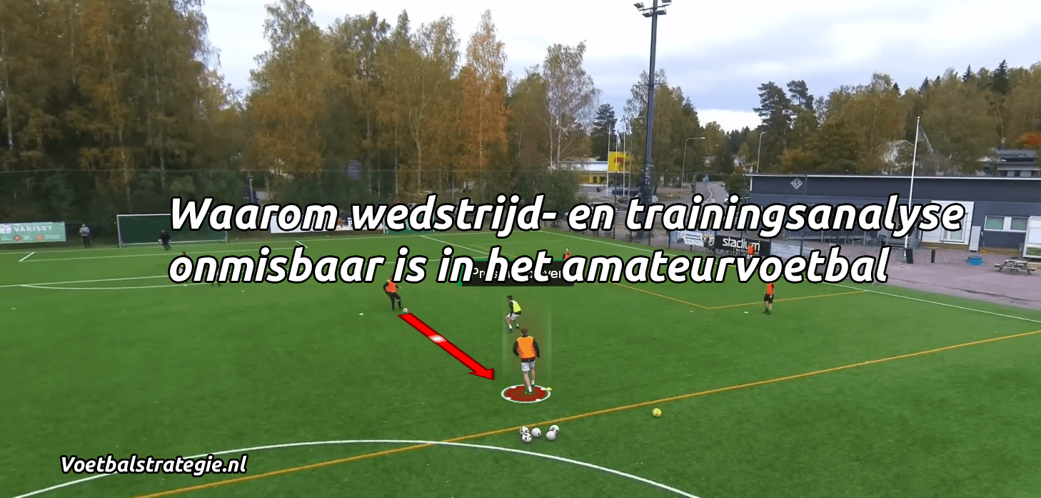 Waarom wedstrijd- en trainingsanalyse onmisbaar is in het amateurvoetbal